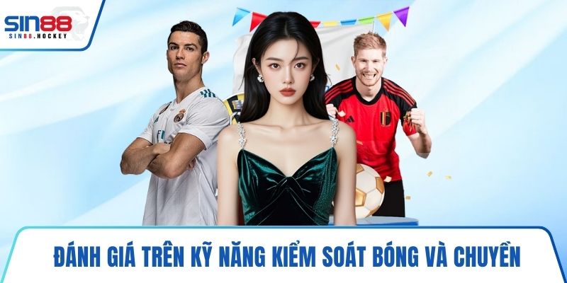 Đánh giá trên kỹ năng kiểm soát bóng và chuyền