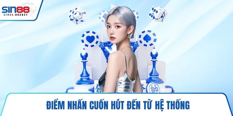 Điểm nhấn cuốn hút đến từ hệ thống